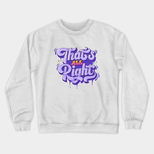 That's All Right Crewneck Sweatshirt by CalliLetters